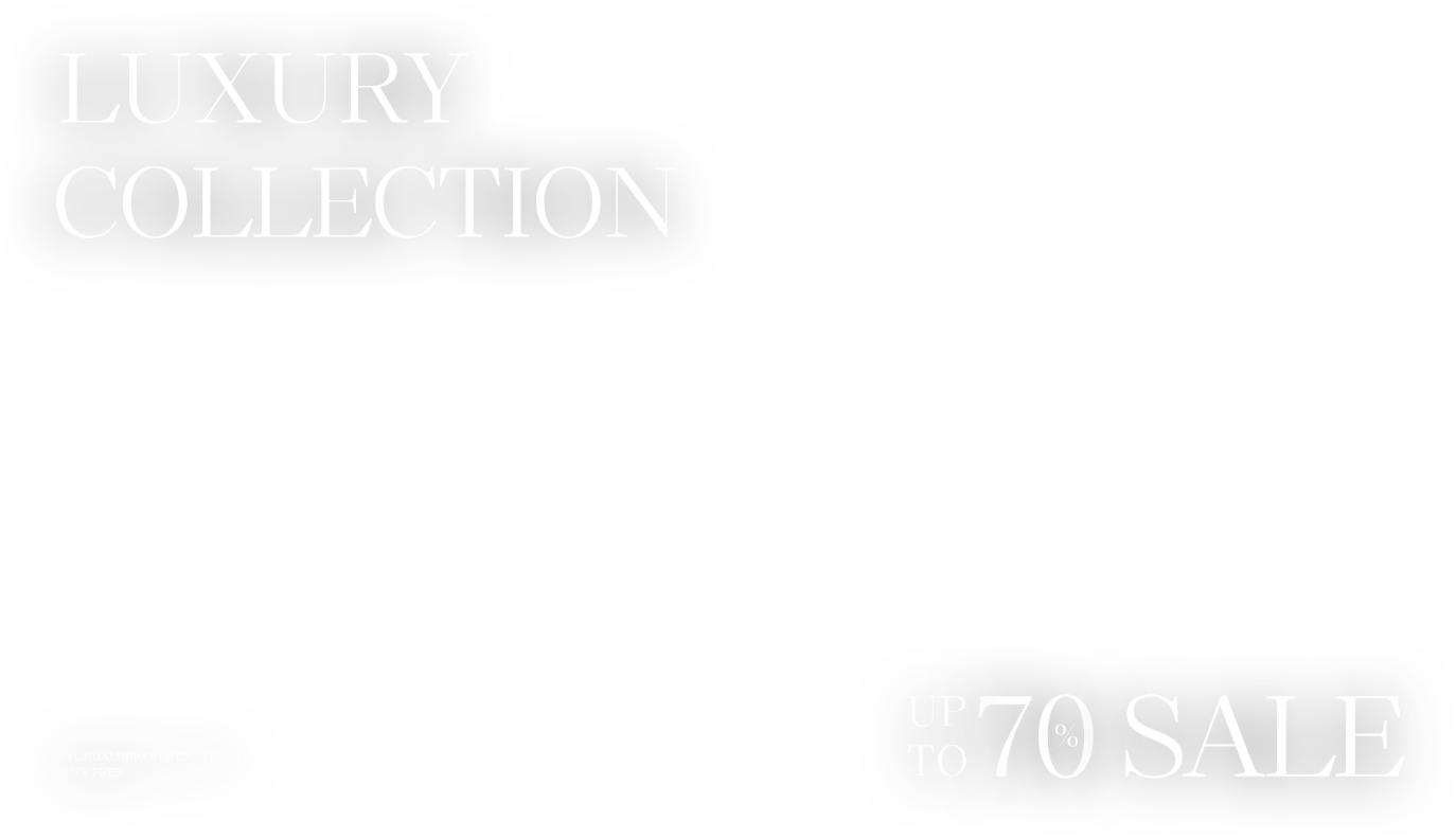  LUXURY COLLECTION UP TO 70% SALE